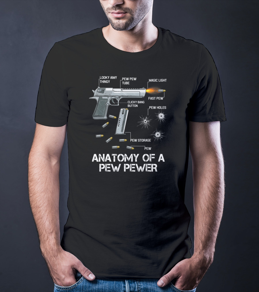 Anatomy Of A Pew Pewer Looky Aimy Thingy Magic Light Fast Pew Pew Holes Pew Pew Tube Clicky Bang Button Pew Storage Pew T-Shirt