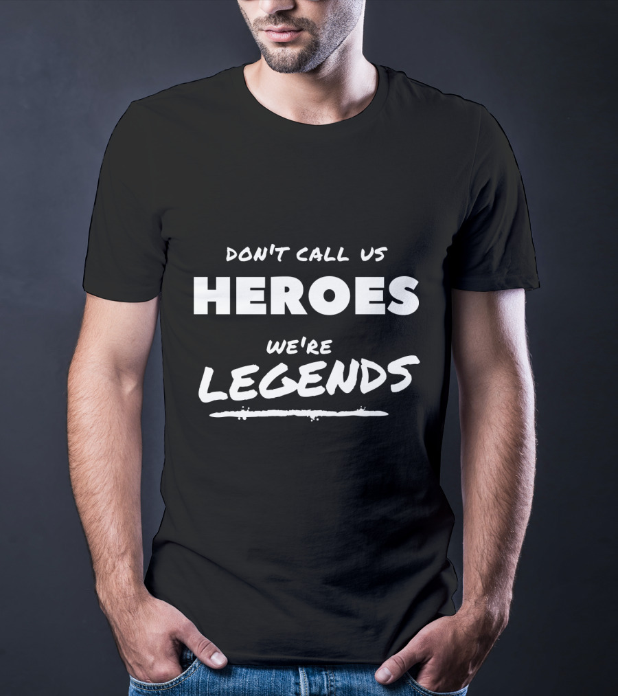 Dont Call Us Heroes We're Legends Ava Sharpe Mick Rory T-Shirt