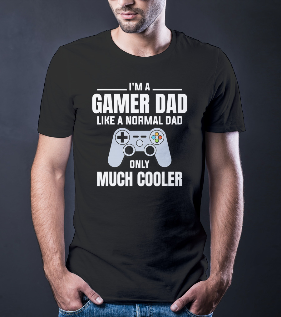 I'm A Gamer Dad Like A Normal Dad Only Much Cooler T-Shirt