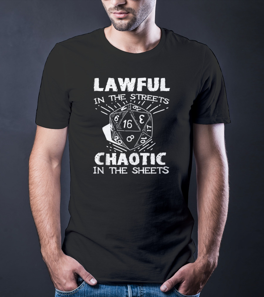 Lawful In The Streets Chaotic In The Sheets D20 Dice Gaming Dragons T-Shirt