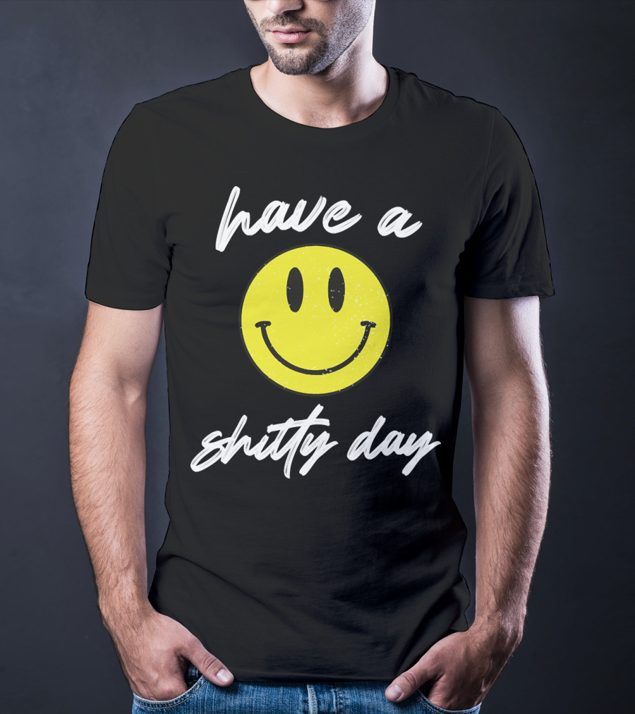 Have A Shitty Day Smiley Face Yellow Grunge T-Shirt