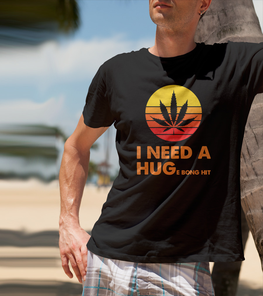 I Need A Hug Huge Bong Hit Weed Leaf Sunset Stripes T-Shirt
