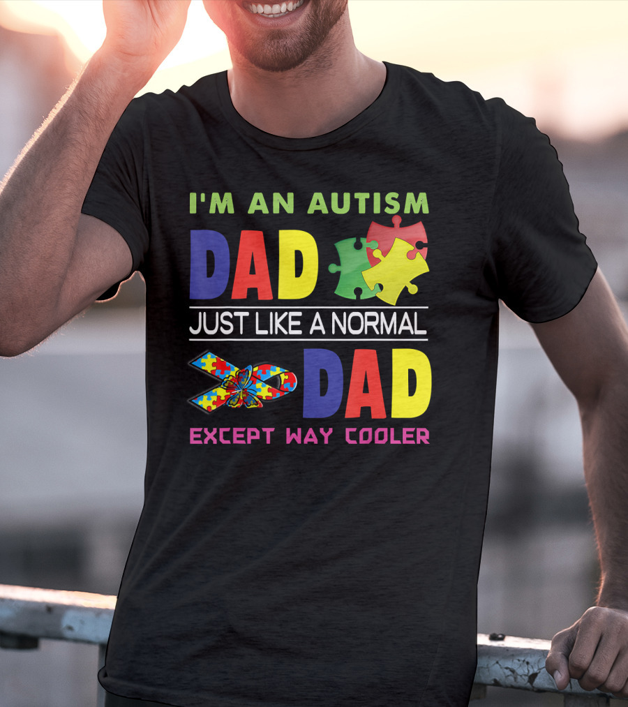 I'M An Autism Dad Just Like A Normal Dad Except Way Cooler Puzzle Pieces And Awareness T-Shirt