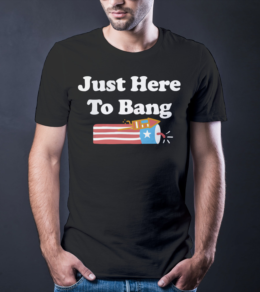 Just Here To Bang Firework USA Rocket T-Shirt