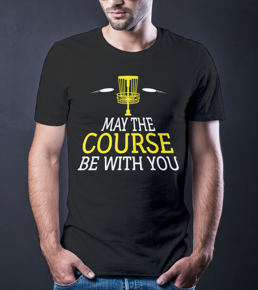May The Course Be With You Disc Golf Basket And Discs T-Shirt