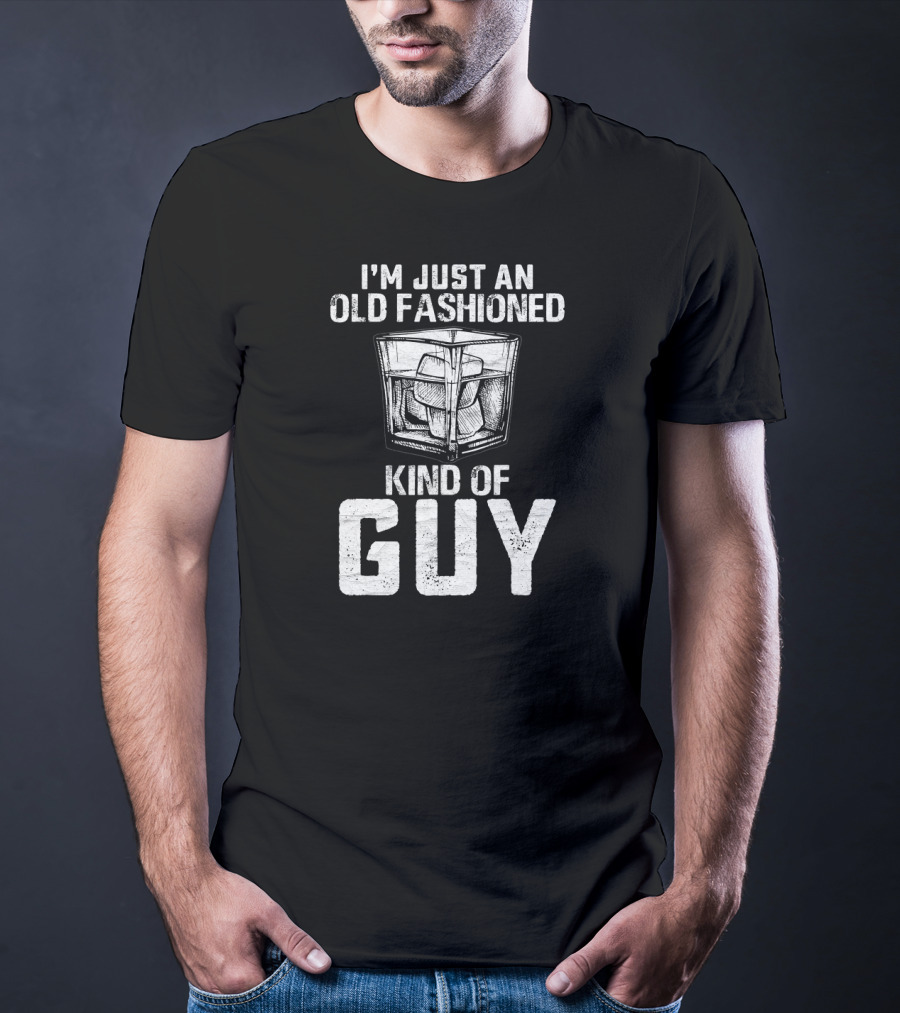 I'm Just An Old Fashioned Kind Of Guy Bourbon Whiskey T-Shirt