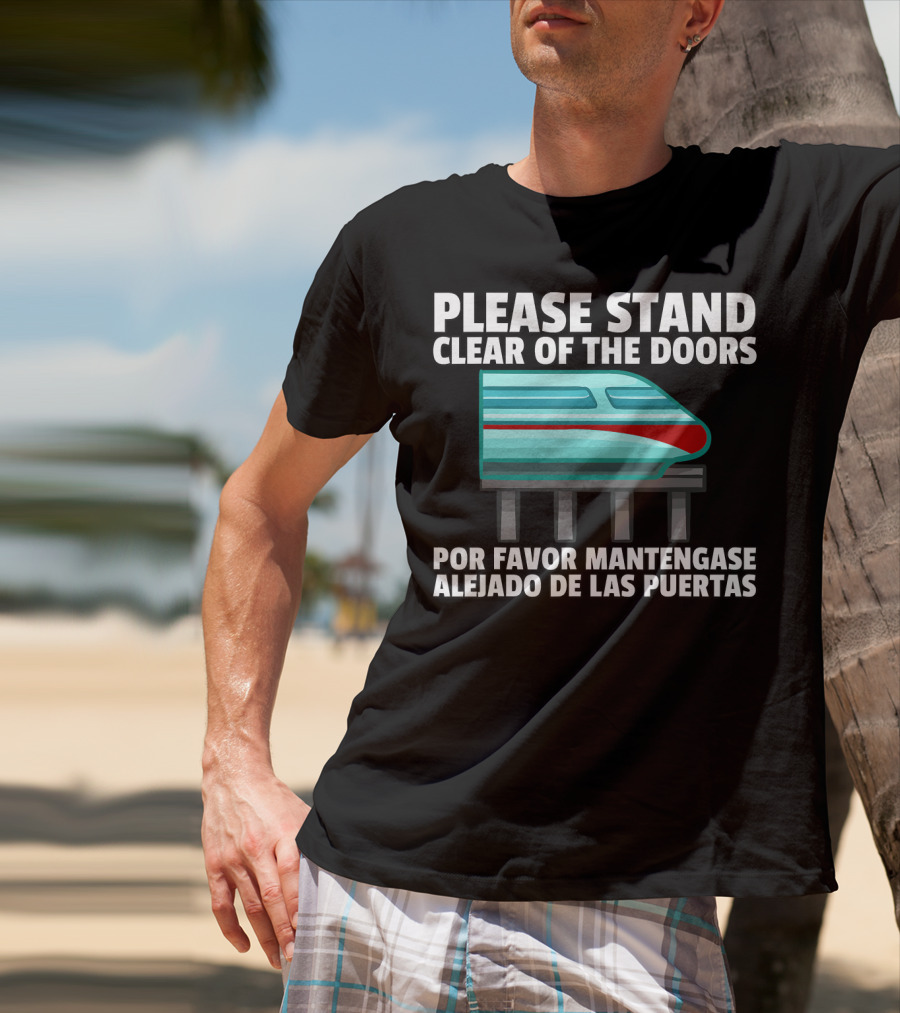 Please Stand Clear Of The Doors Monorail Por Favor Mantengase Alejado De Las Puertas T-Shirt