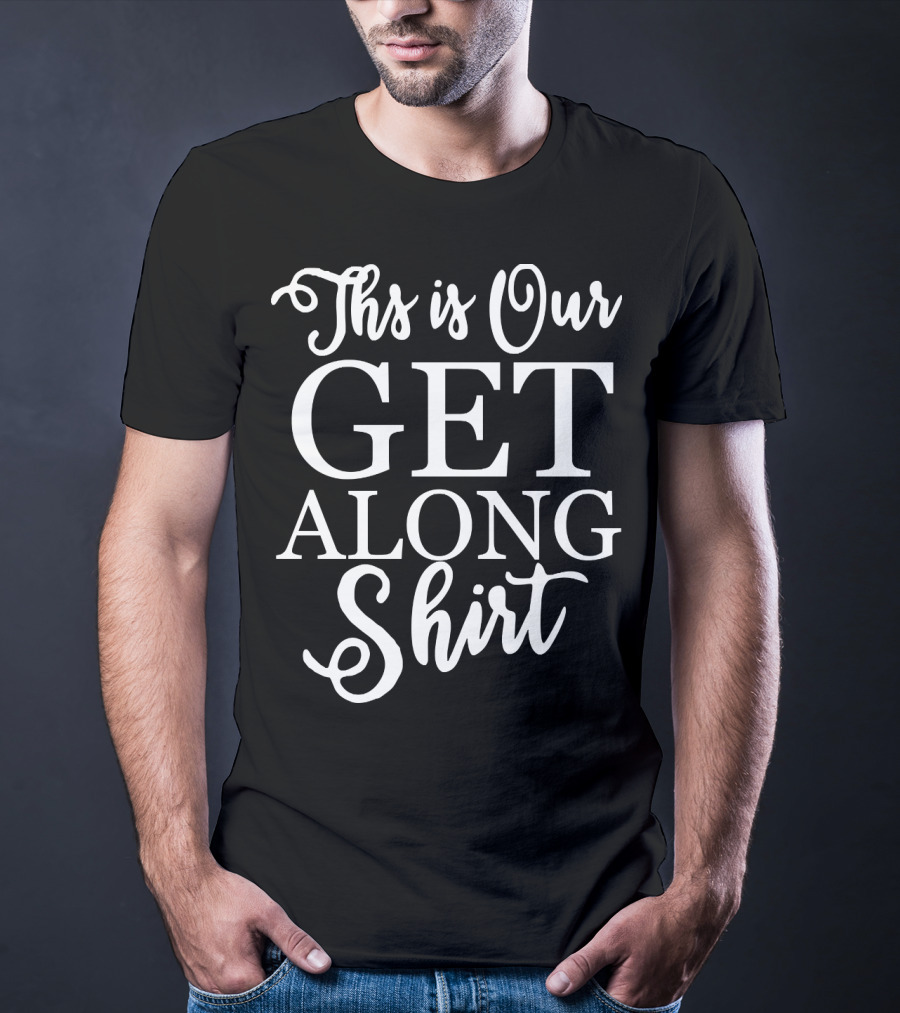 This Is Our Get Along T-Shirt