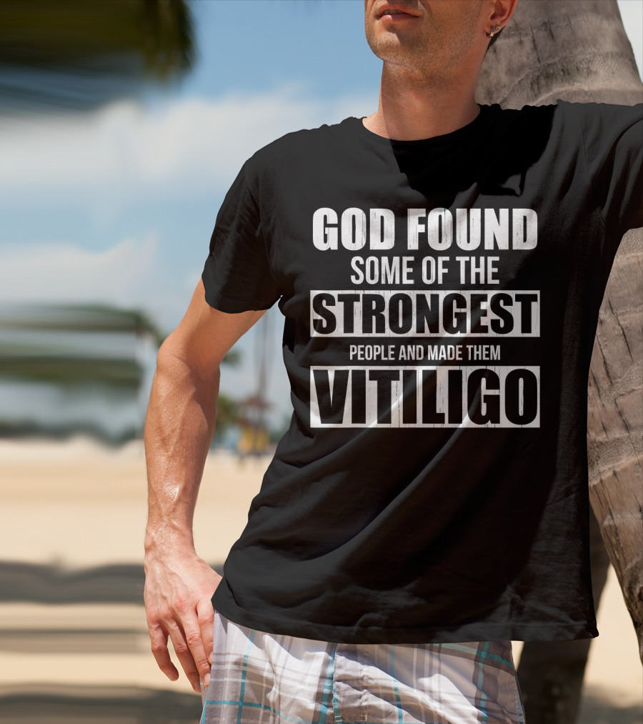 God Found Some Of The Strongest People And Made Them Vitiligo T-Shirt
