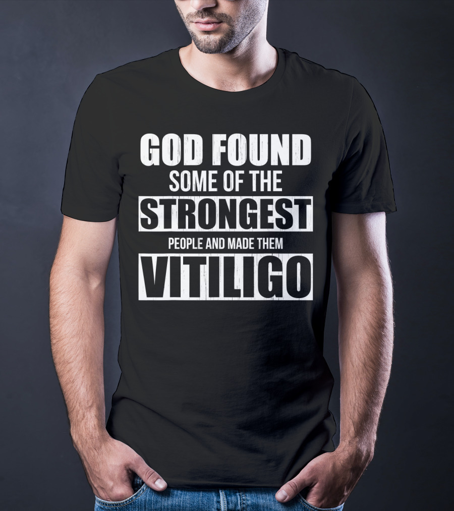 God Found Some Of The Strongest People And Made Them Vitiligo T-Shirt