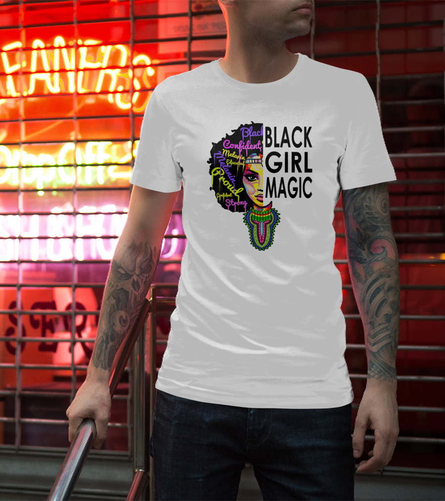 Black Girl Magic Melanin Proud Confident Strong Educated Beautiful T-Shirt