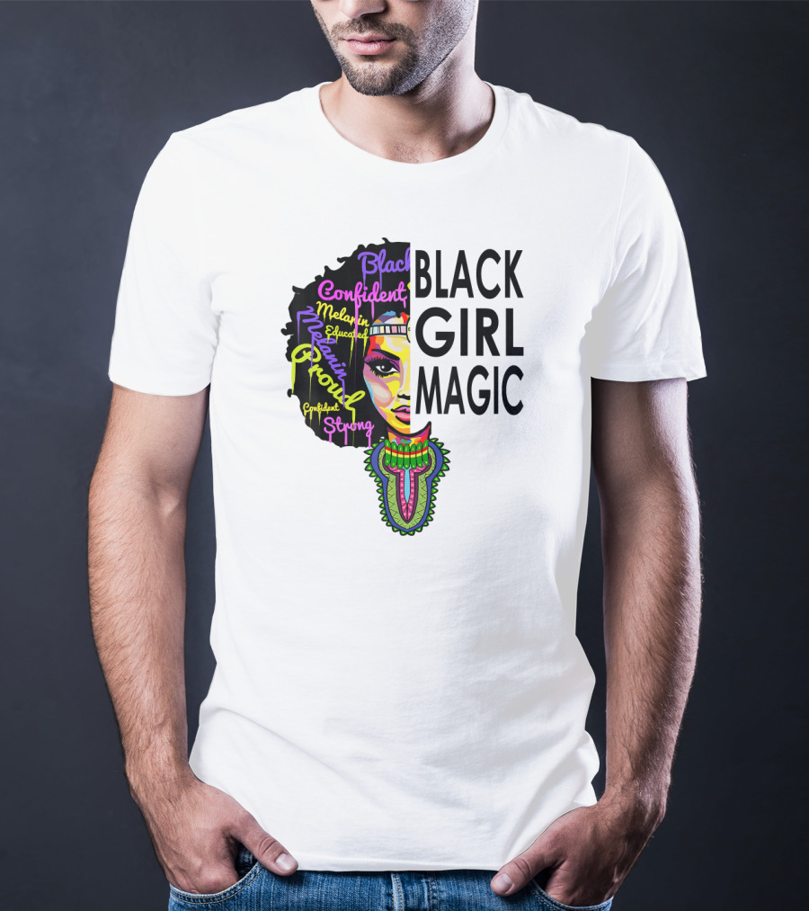 Black Girl Magic Melanin Proud Confident Strong Educated Beautiful T-Shirt