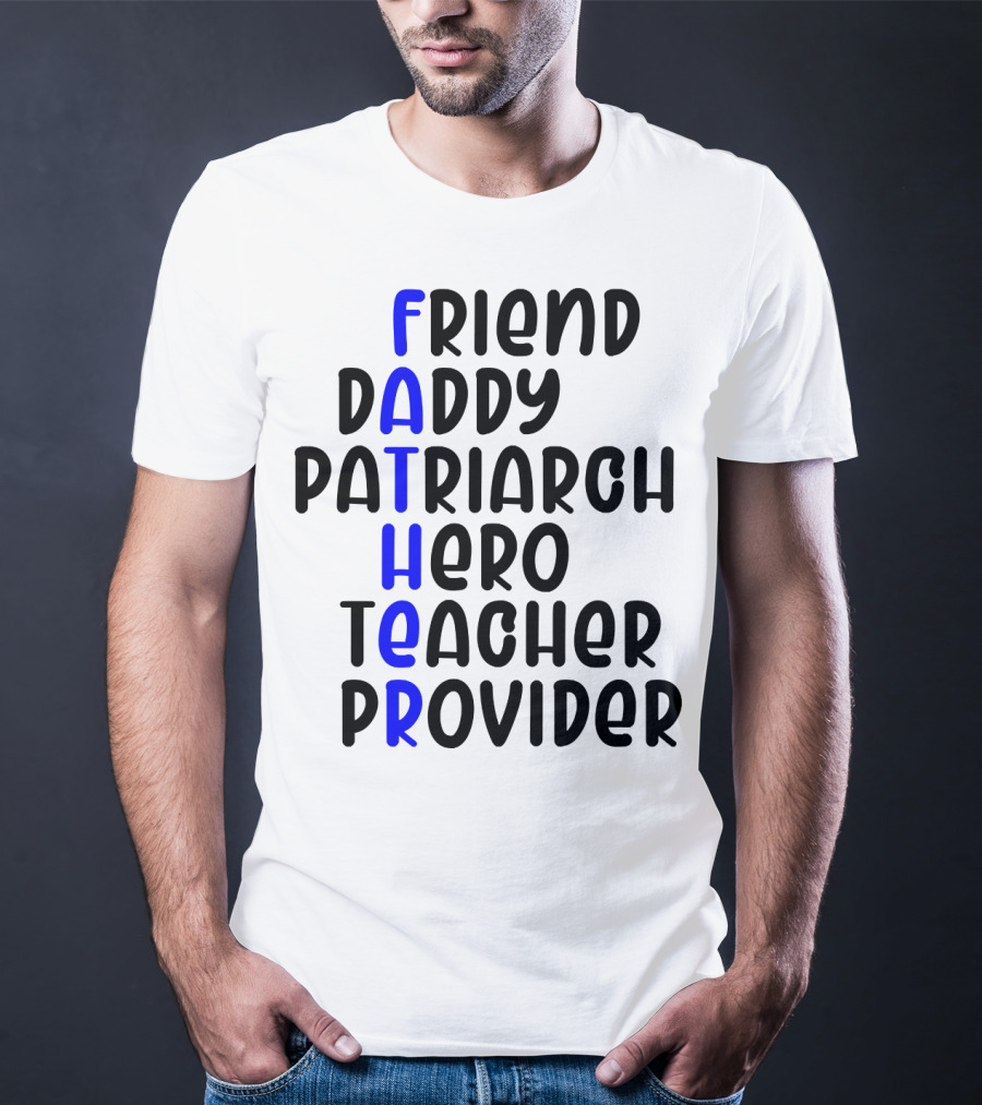 Father's Day Friend Daddy Patriarch Hero Teacher Provider T-Shirt