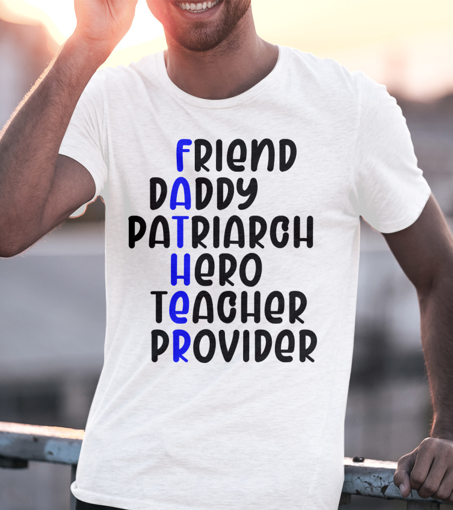 Father's Day Friend Daddy Patriarch Hero Teacher Provider T-Shirt