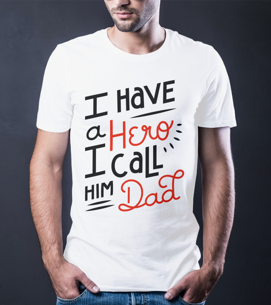 I Have A Hero I Call Him Dad T-Shirt