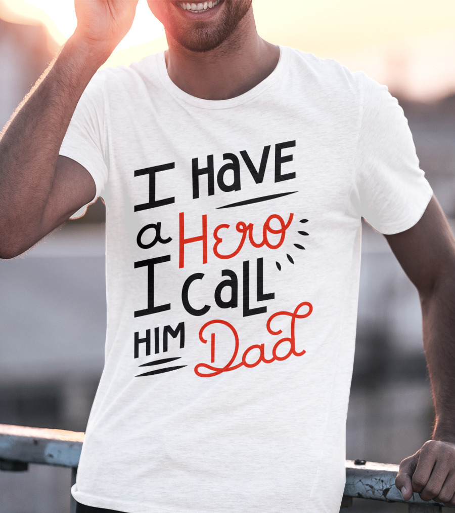 I Have A Hero I Call Him Dad T-Shirt