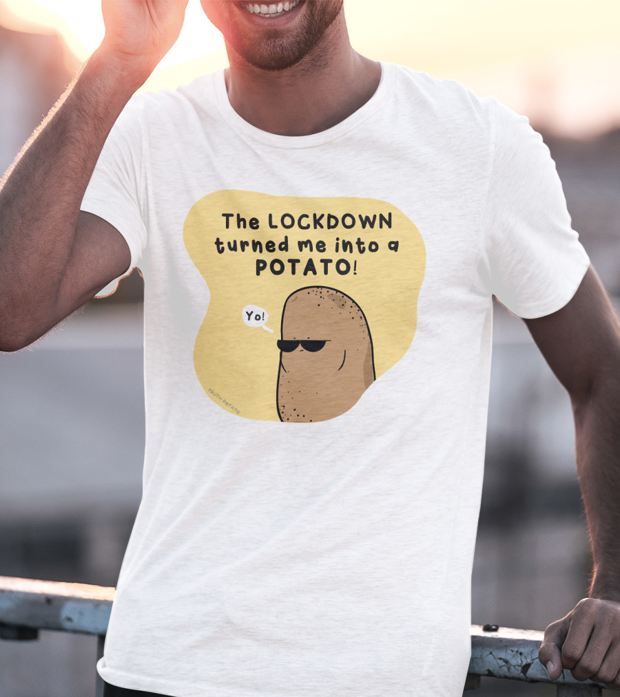 The Lockdown Turned Me Into A Potato Yo T-Shirt