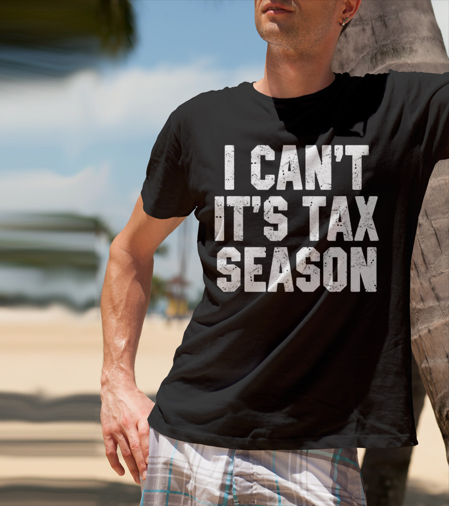 I Can't It's Tax Season Accounting T-Shirt