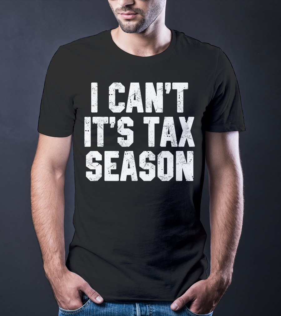 I Can't It's Tax Season Accounting T-Shirt