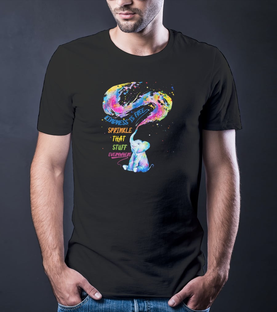 Kindness Is Free Sprinkle That Stuff Everywhere Elephant T-Shirt