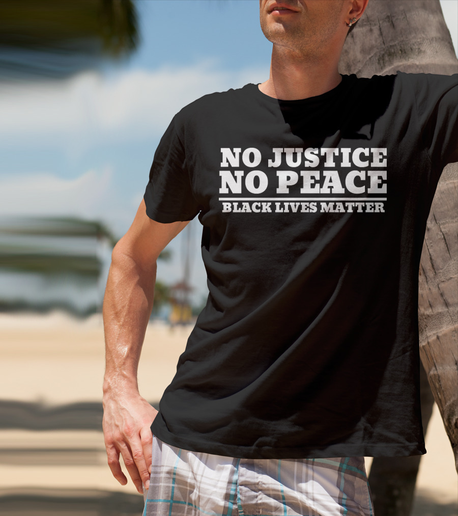 No Justice No Peace Black Lives Matter T-Shirt