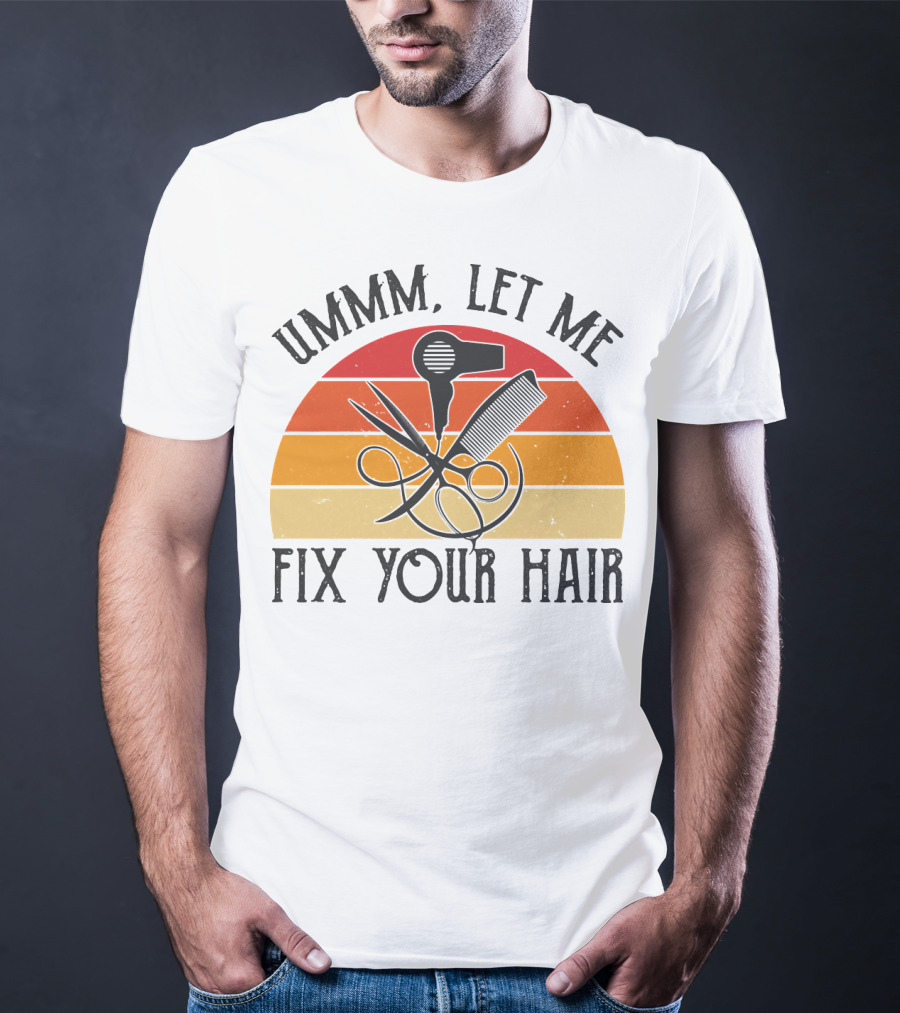 Ummm Let Me Fix Your Hair Retro Barber Tools Comb Scissors Hairdryer T-Shirt