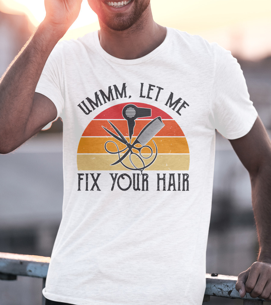 Ummm Let Me Fix Your Hair Retro Barber Tools Comb Scissors Hairdryer T-Shirt