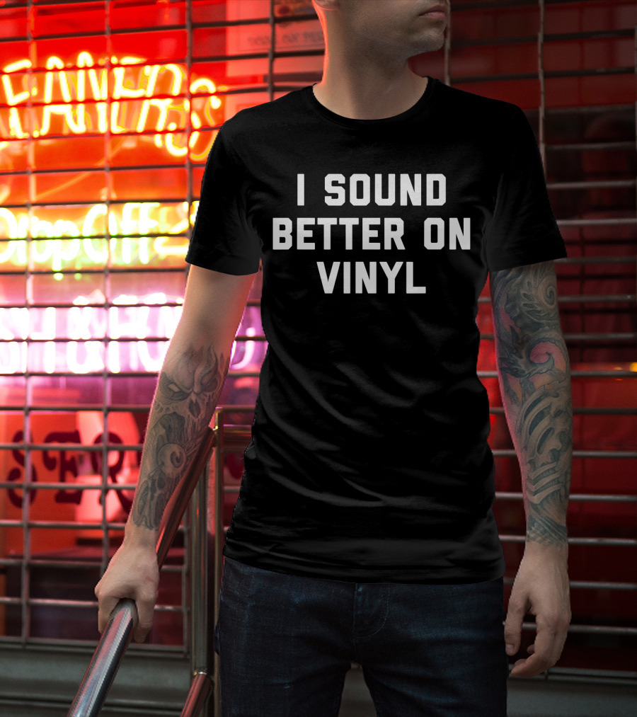 I Sound Better On Vinyl Classic Text T-Shirt
