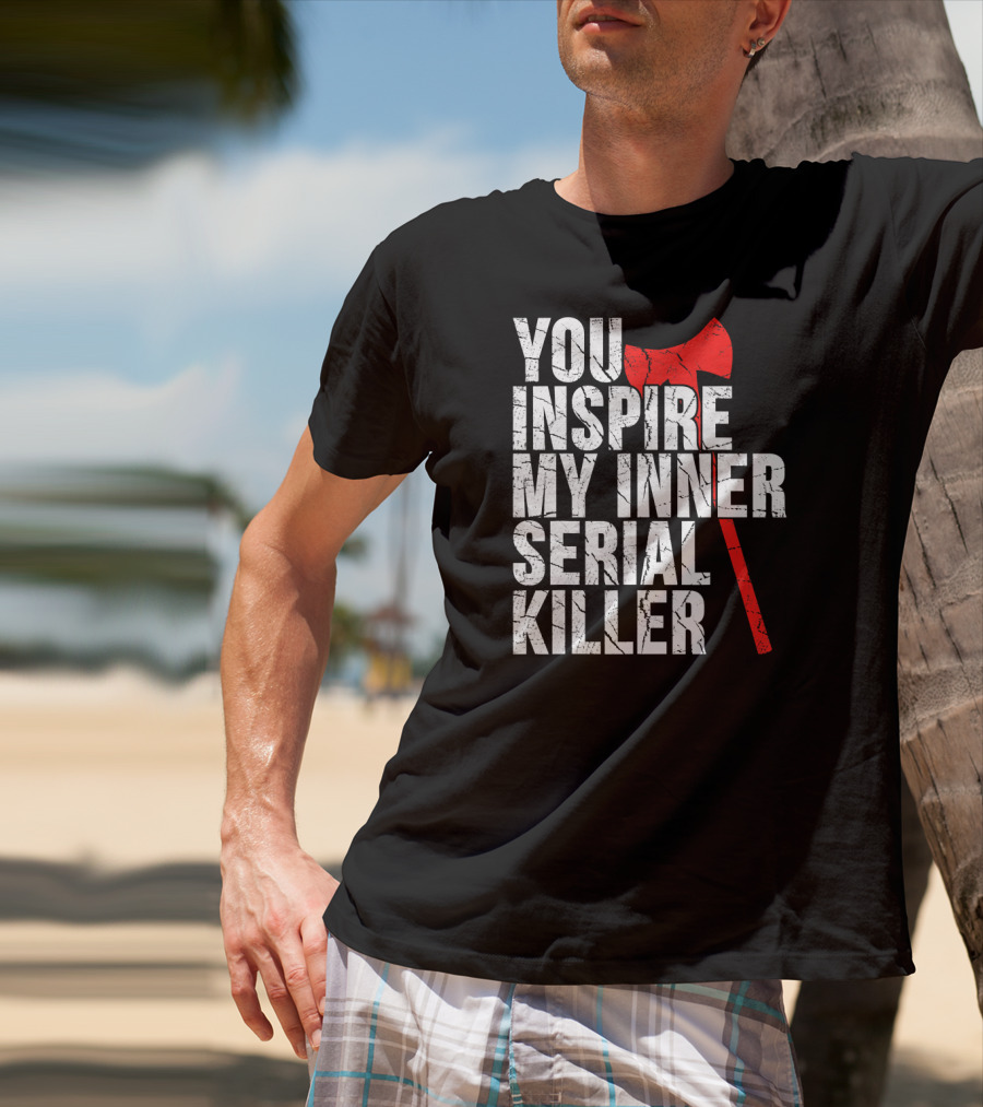You Inspire My Inner Serial Killer Red Axe Motif T-Shirt