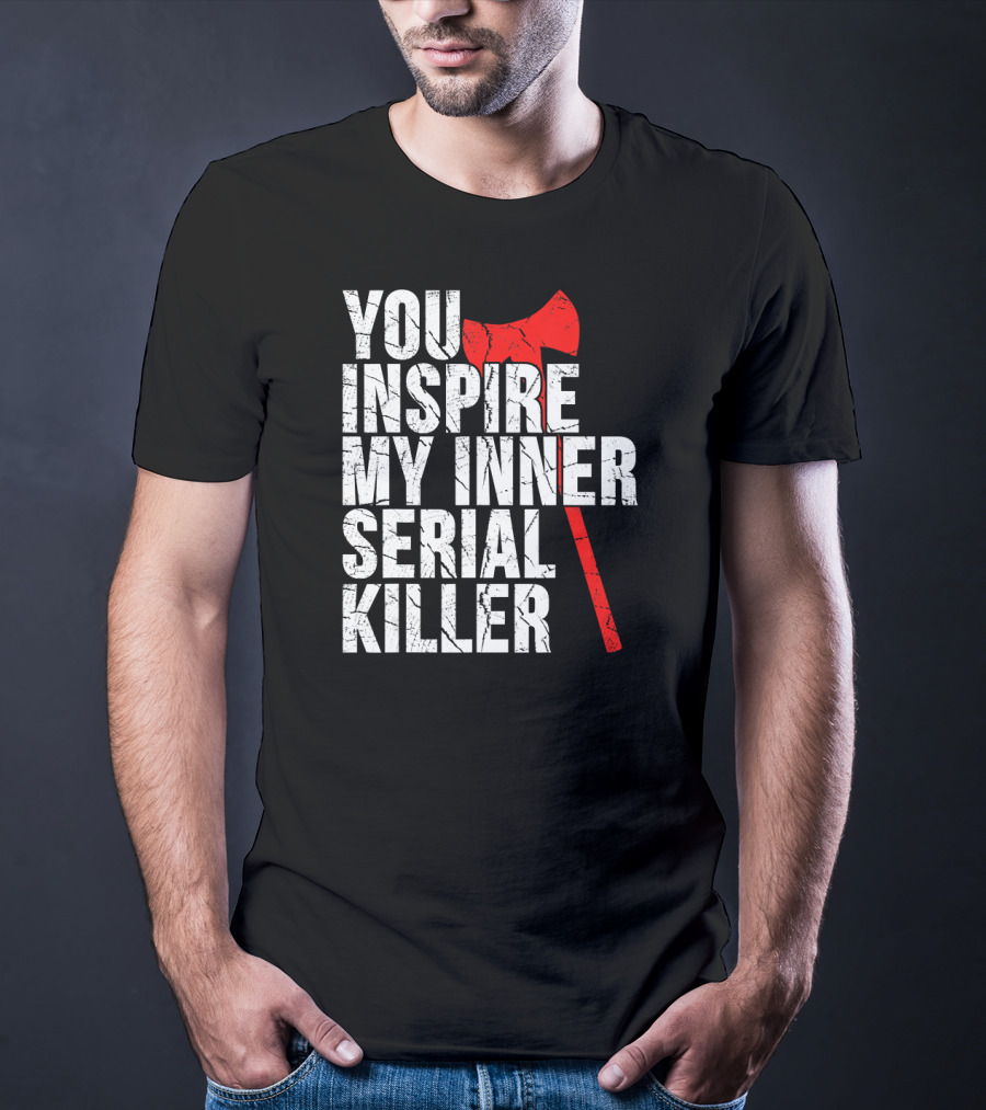 You Inspire My Inner Serial Killer Red Axe Motif T-Shirt