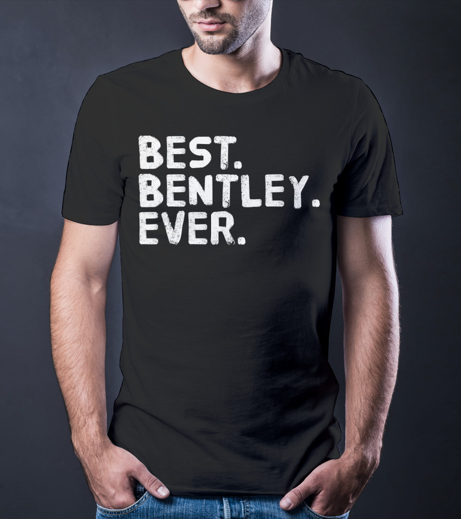 BEST BENTLEY EVER T-Shirt