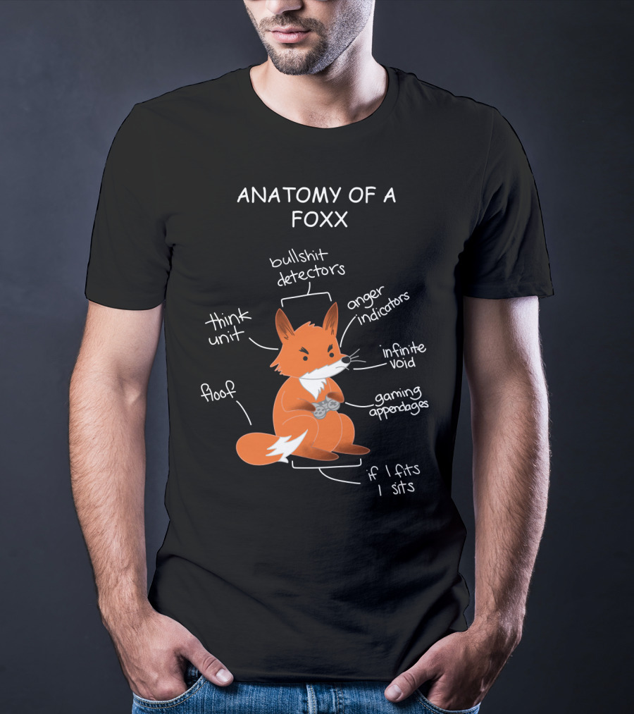 Anatomy Of A Foxx Bullshit Detectors Anger Indicators Infinite Void Gaming Appendages Think Unit Floof If I Fits I Sits T-Shirt