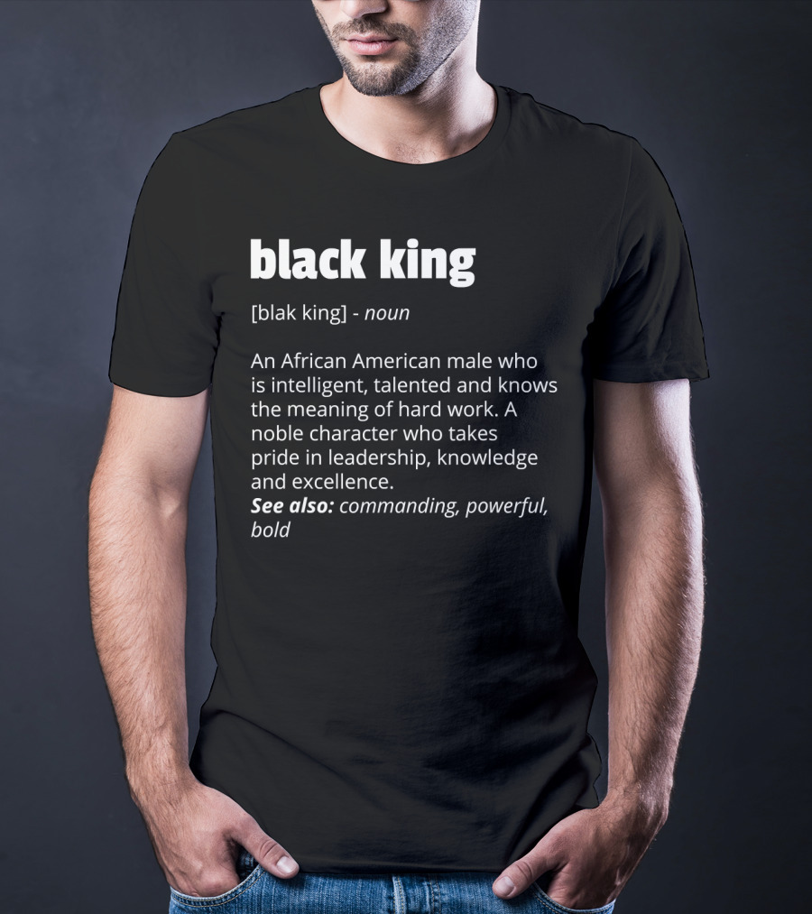 Black King Definition Intelligent Talented African American Pride Leadership Excellence Commanding Powerful T-Shirt