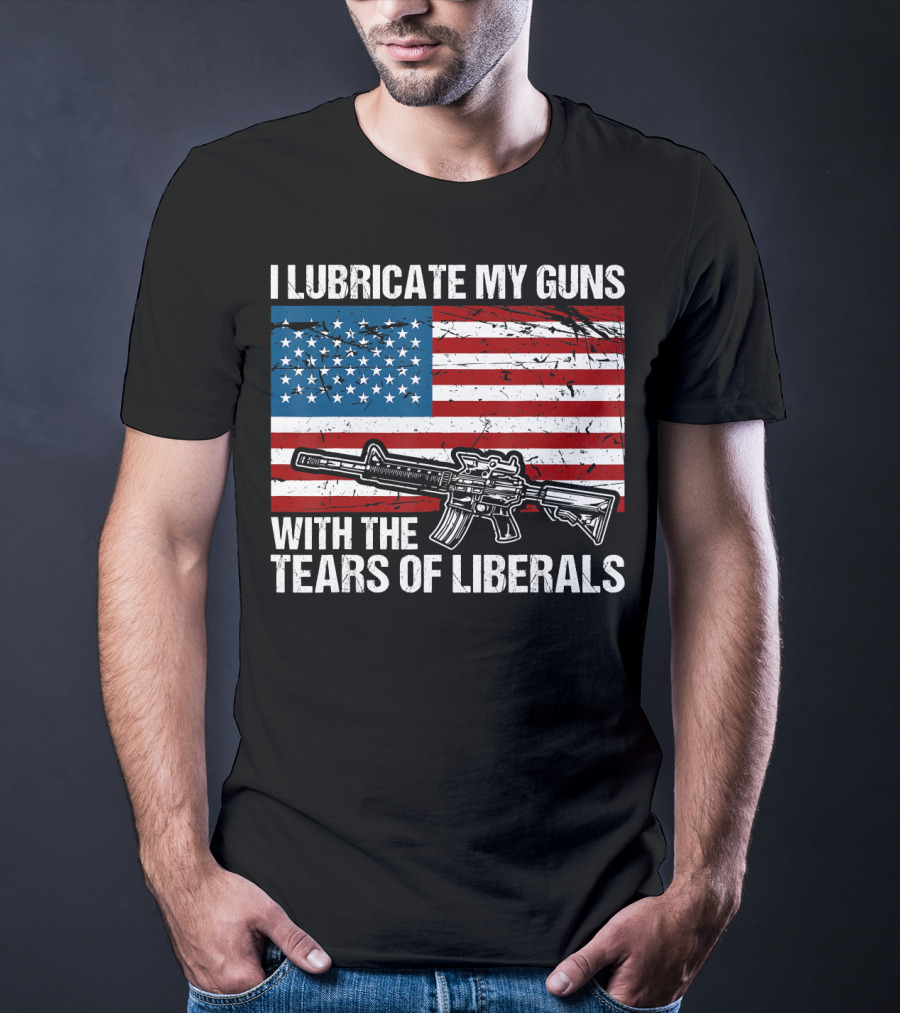 I Lubricate My Guns With The Tears Of Liberals American Flag Rifle T-Shirt