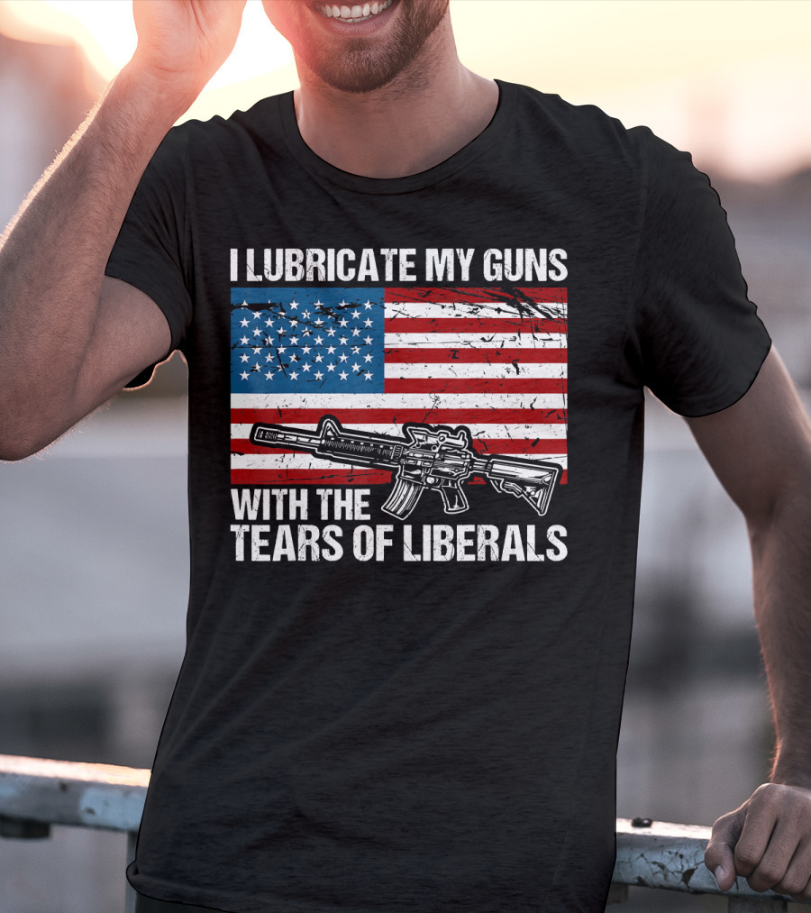 I Lubricate My Guns With The Tears Of Liberals American Flag Rifle T-Shirt