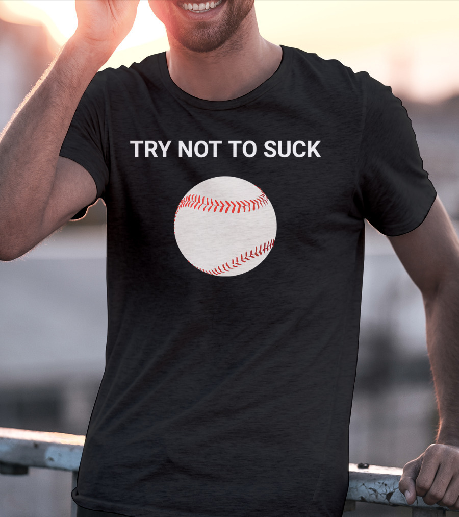 Try Not To Suck Baseball Motivation T-Shirt