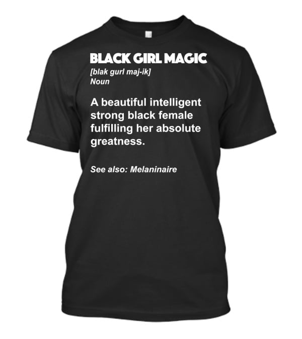 Black Girl Magic Definition Melanin Beautiful Intelligent Strong Black Female Fulfilling Absolute Greatness Melaninaire T-Shirt