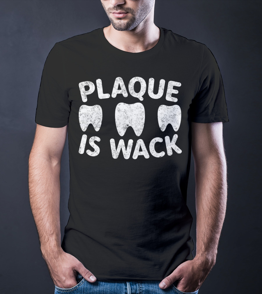 Plaque Is Wack Teeth Humor T-Shirt