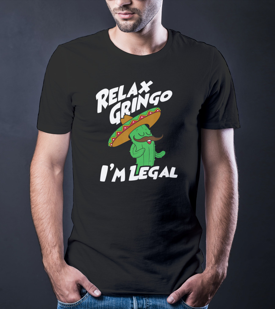Relax Gringo I'm Legal Funny Mexican Cactus Wearing Sombrero T-Shirt