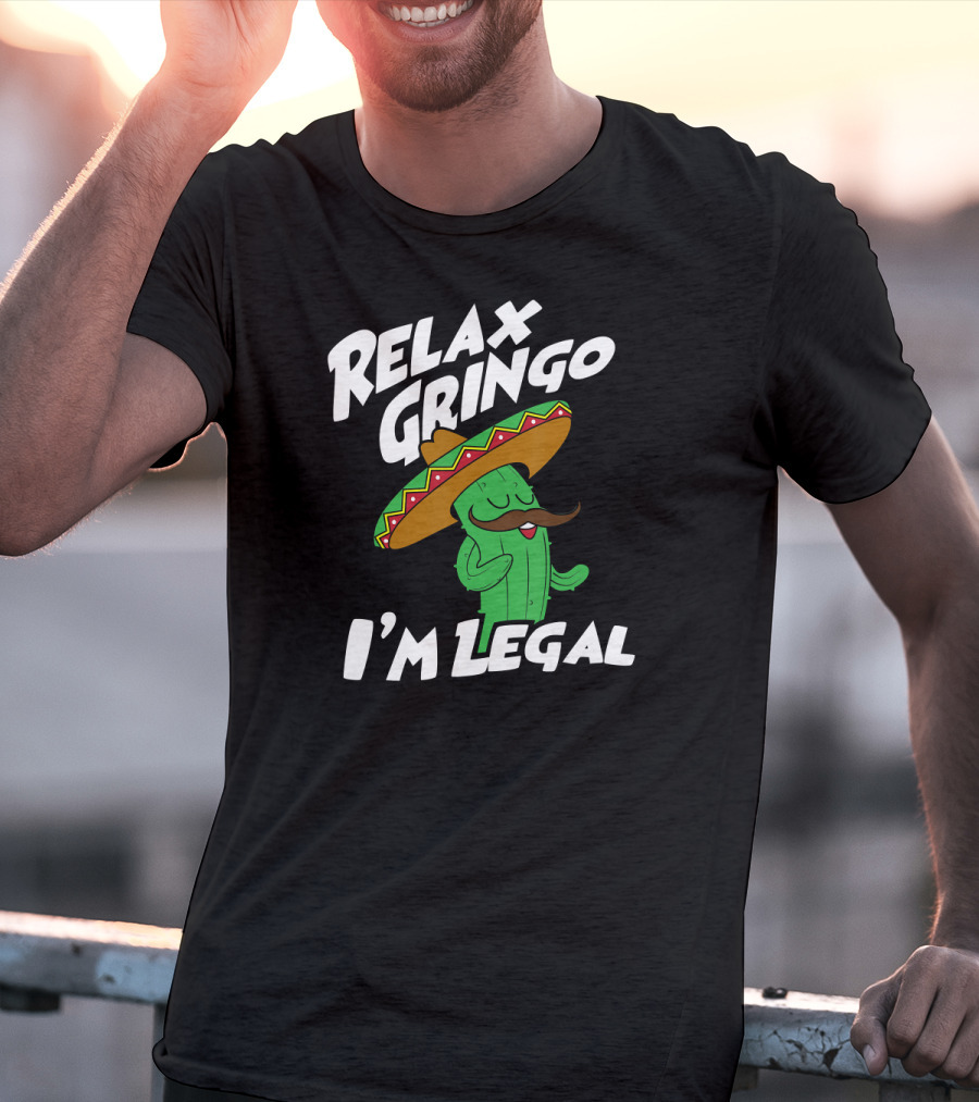 Relax Gringo I'm Legal Funny Mexican Cactus Wearing Sombrero T-Shirt