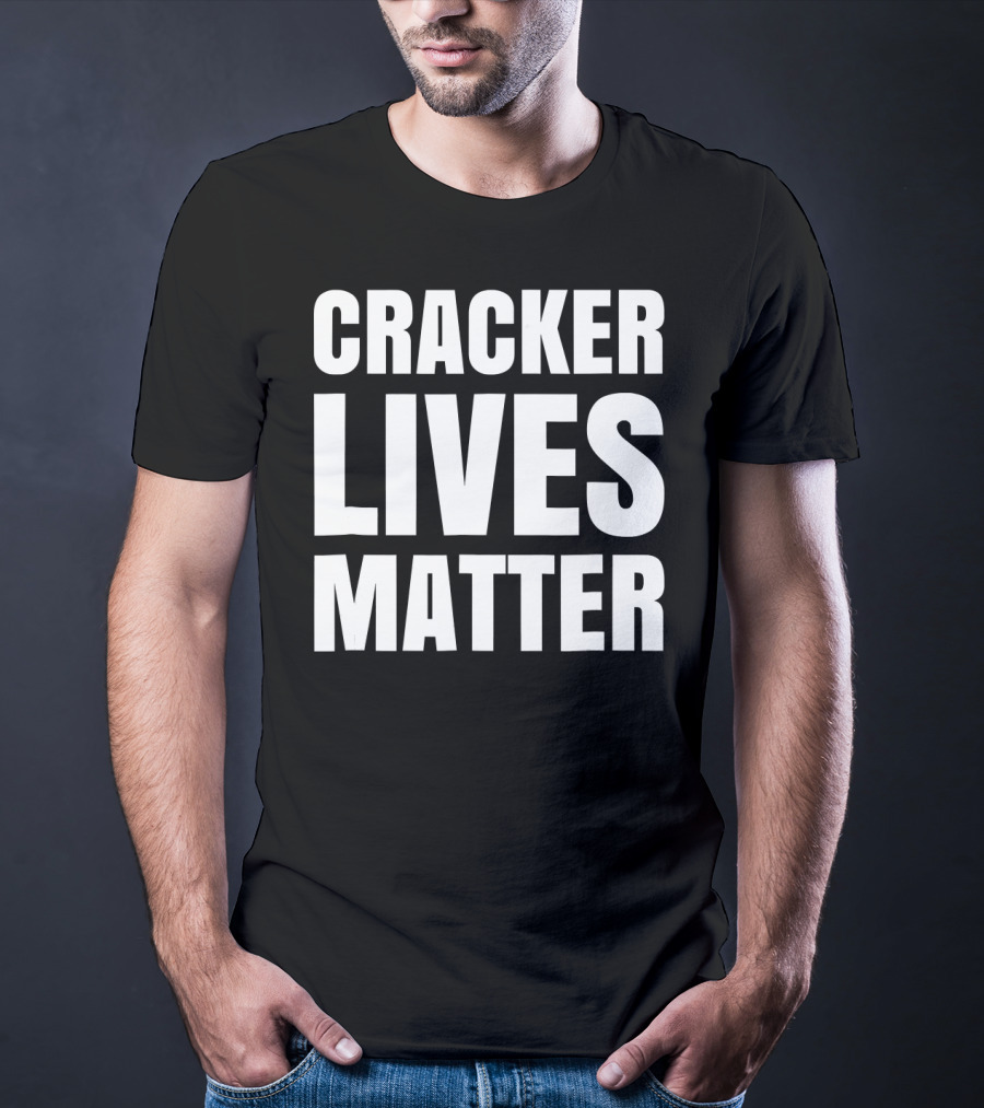 Cracker Lives Matter T-Shirt