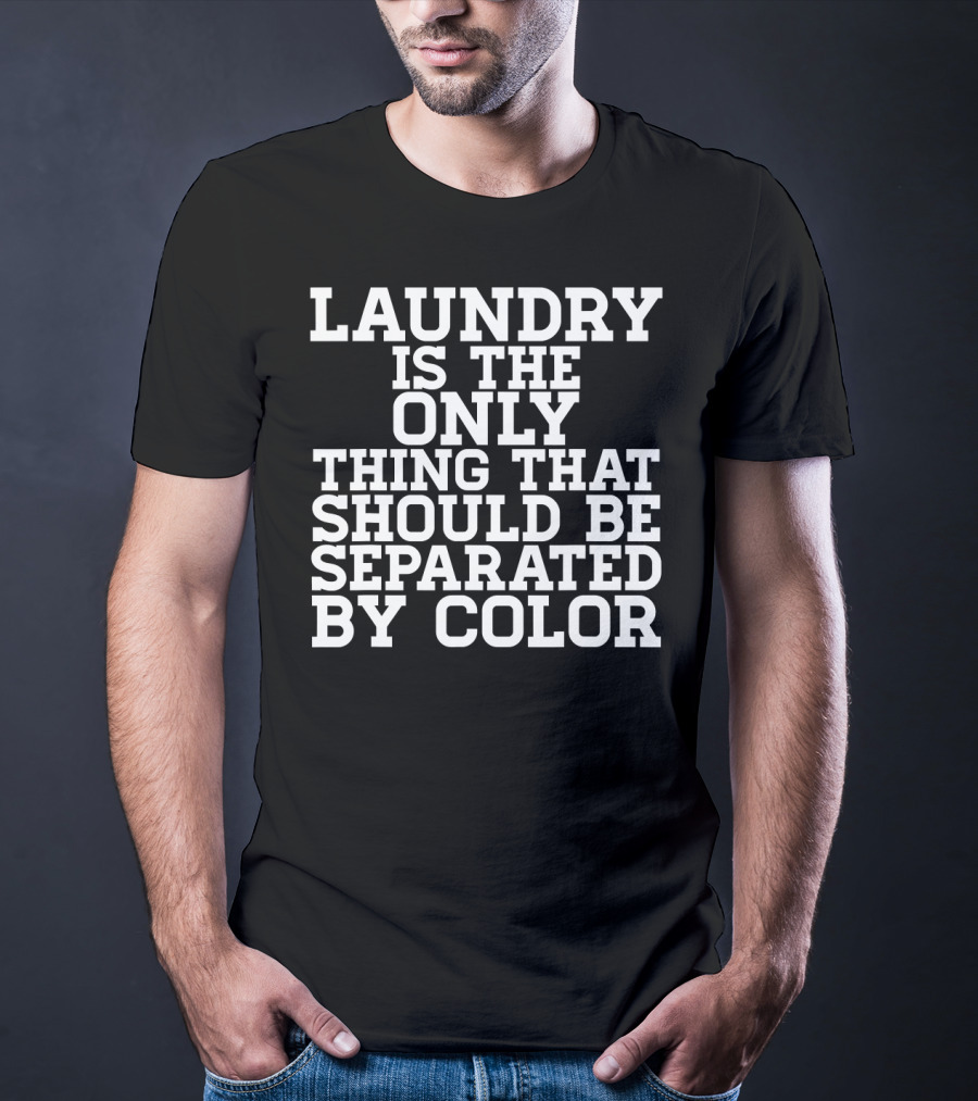 Laundry Is The Only Thing That Should Be Separated By Color Black Power History T-Shirt