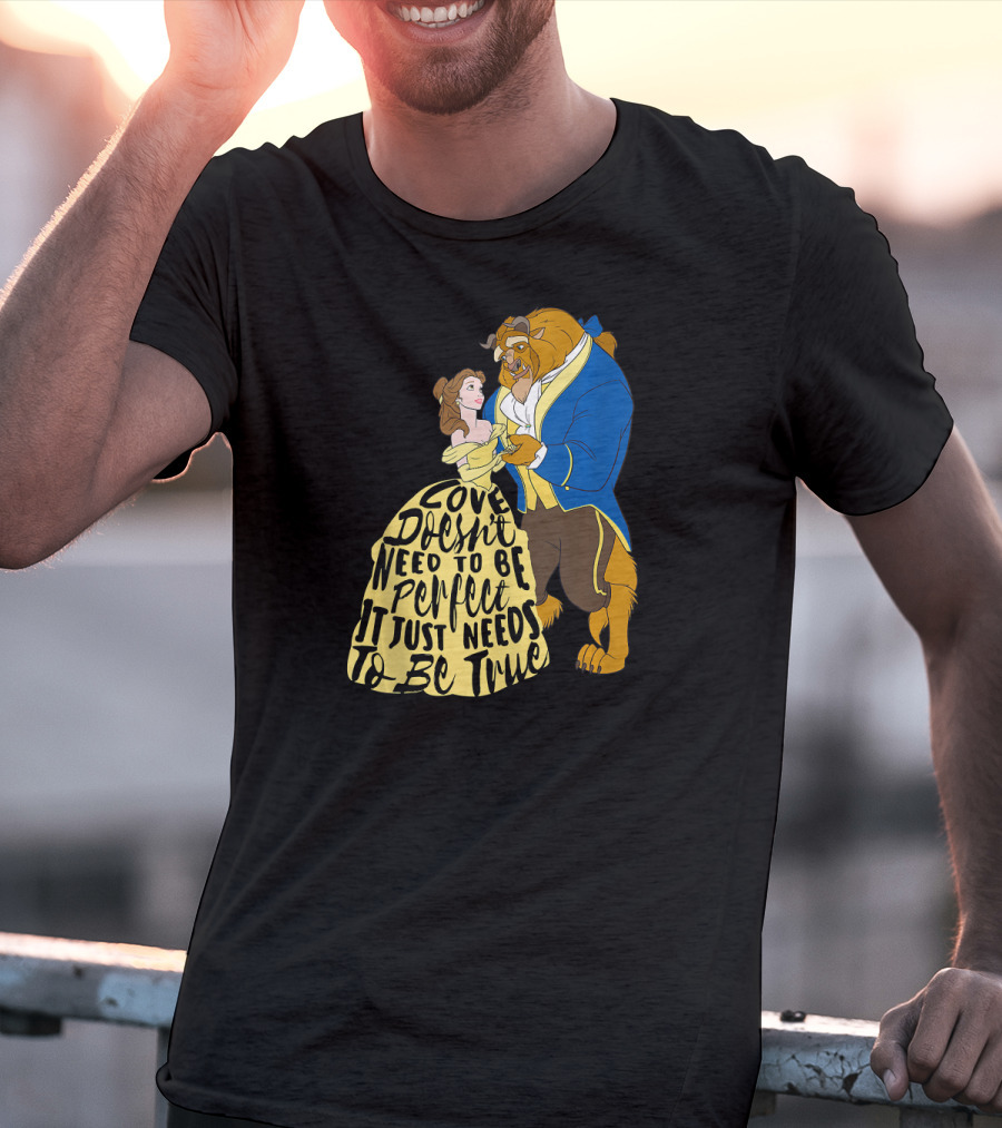 Disney Beauty And The Beast Love Doesn't Need To Be Perfect It Just Needs To Be True T-Shirt