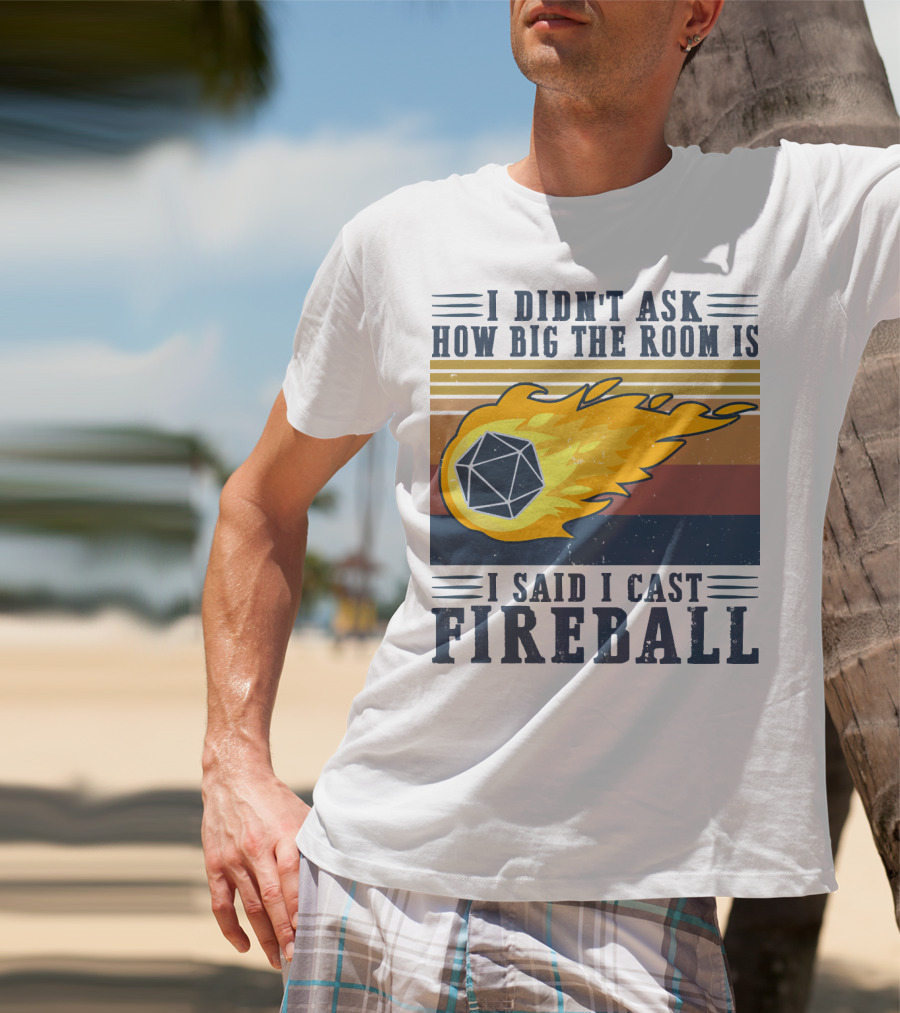 I Didn't Ask How Big The Room Is I Said I Cast Fireball Vintage DnD 20 Game T-Shirt