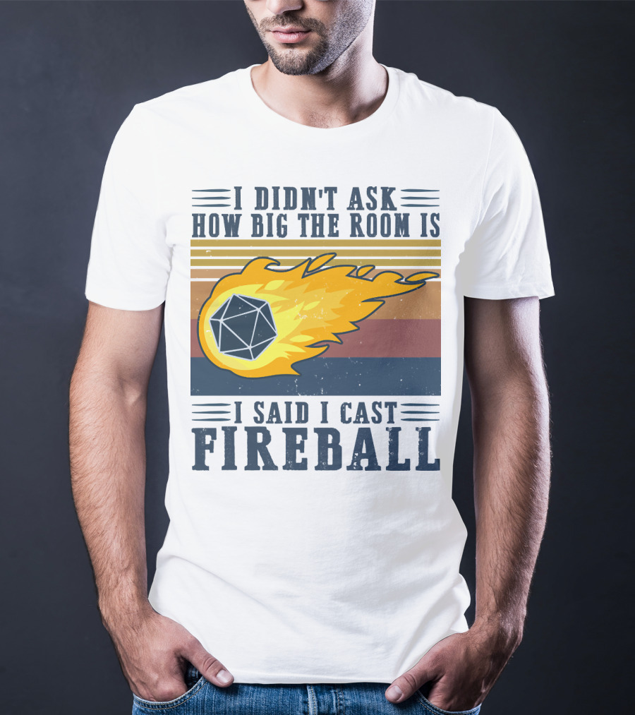 I Didn't Ask How Big The Room Is I Said I Cast Fireball Vintage DnD 20 Game T-Shirt