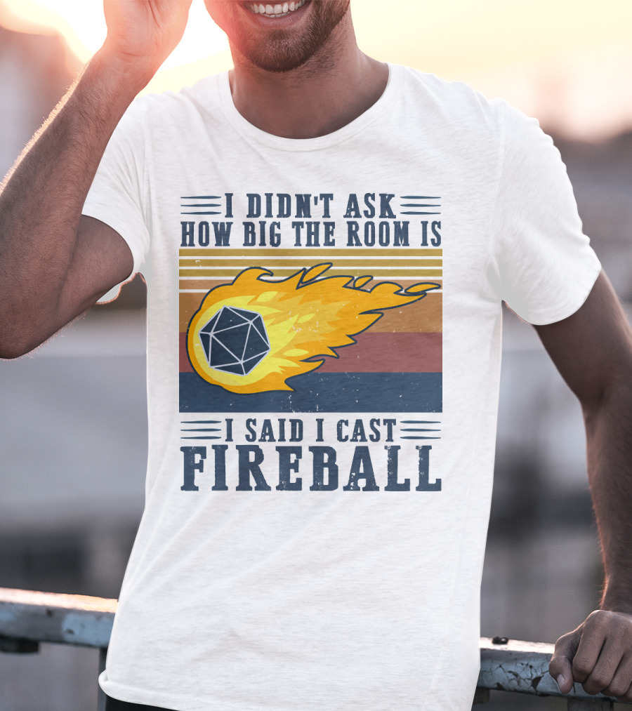 I Didn't Ask How Big The Room Is I Said I Cast Fireball Vintage DnD 20 Game T-Shirt