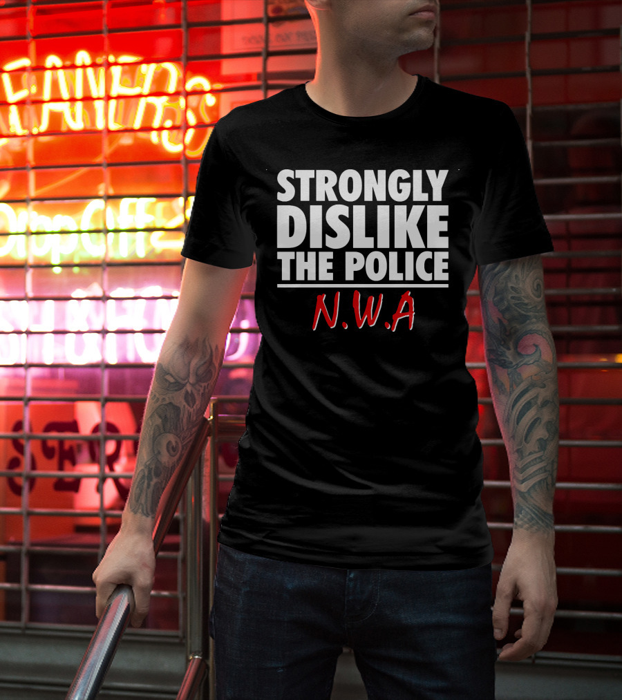 Strongly Dislike The Police N.W.A T-Shirt
