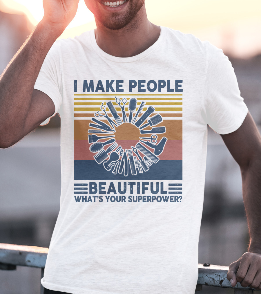 I Make People Beautiful What's Your Superpower? T-Shirt