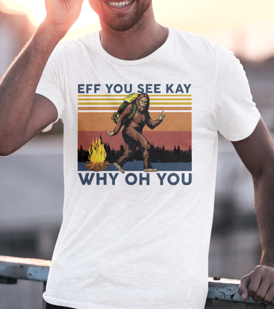 EFF YOU SEE KAY WHY OH YOU Bigfoot Campfire Stripes T-Shirt