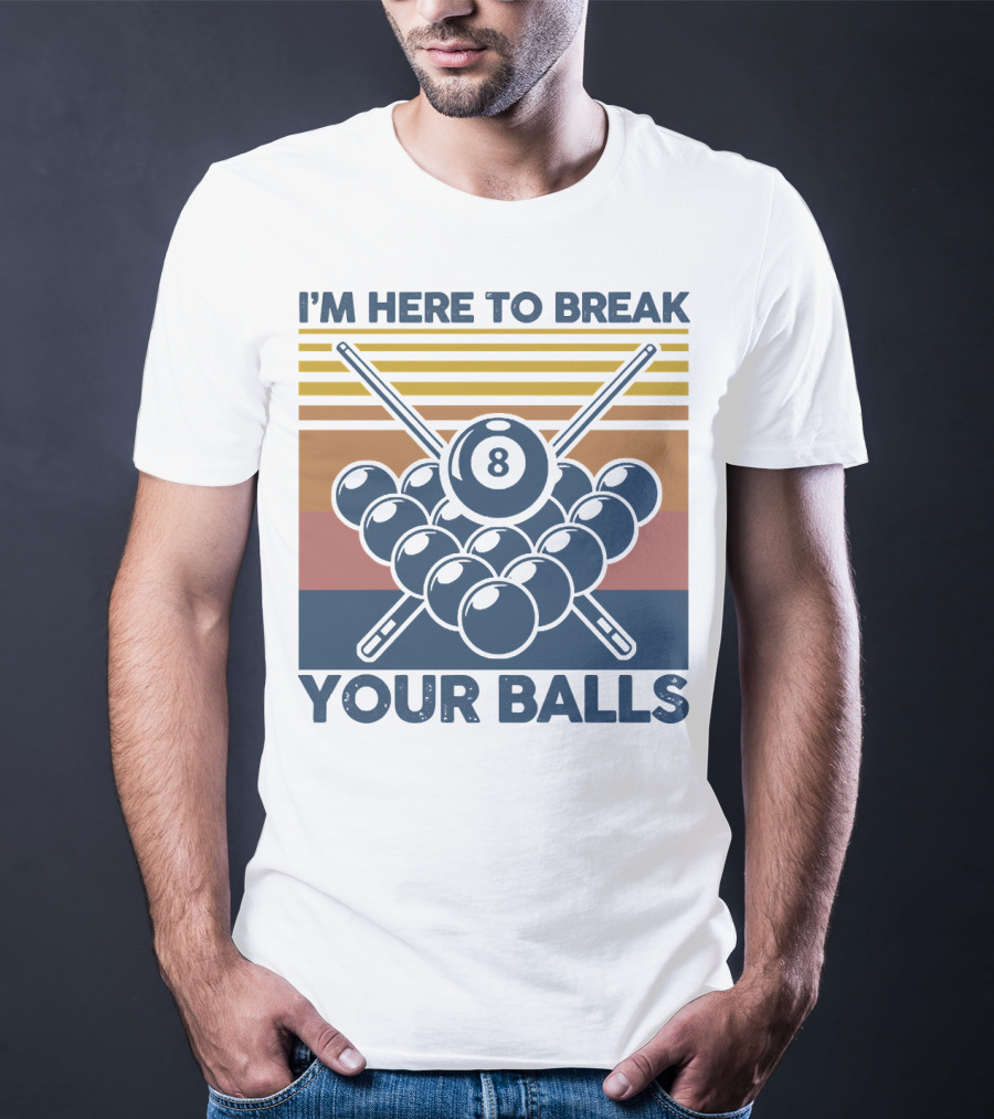 I'm Here To Break Your Balls Billiard Retro 8 Ball Cue Sticks T-Shirt